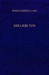 Gesammelte Werke und Tagebücher / Der Liebe Tun - Sören Kierkegaard