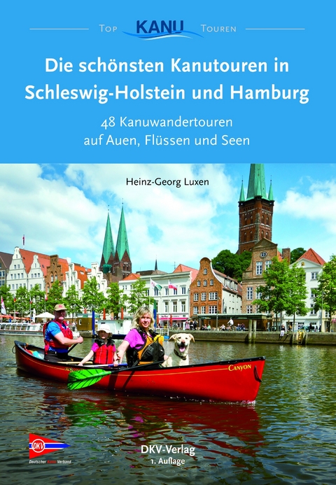 Die schönsten Kanutouren in Schleswig-Holstein und Hamburg - Heinz-Georg Luxen