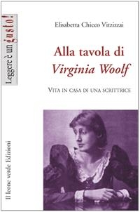 Alla tavola di Virginia Woolf - Elisabetta Chicco Vitzizzai
