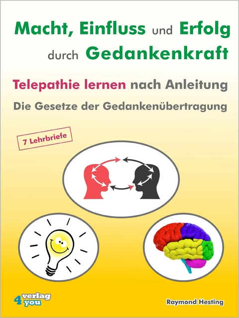 Macht - Einfluss und Erfolg durch Gedankenkraft. Telepathie lernen nach Anleitung. Die Gesetze der Gedankenübertragung. 7 Lehrbriefe - Raymond Hesting