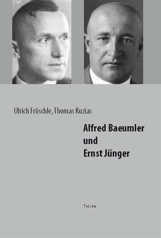 Alfred Baeumler und Ernst Jünger - Ulrich Fröschle; Thomas Kuzias