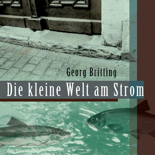 Die kleine Welt am Strom - Georg Britting; Gerd Burger; Arthur Schnabl