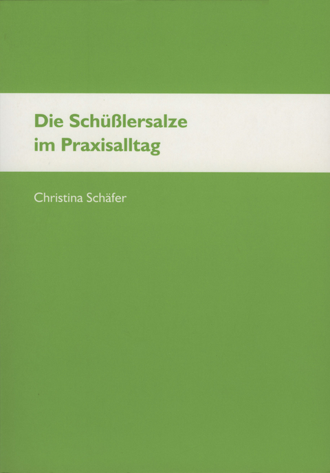 Die Schüsslersalze im Praxisalltag - Christina Schäfer