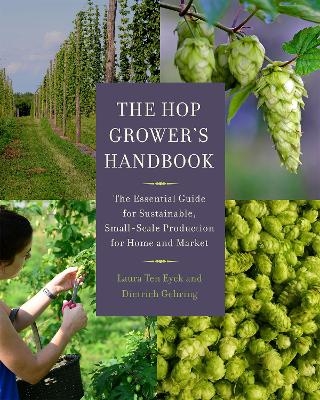 The Hop Grower's Handbook - Laura Ten Eyck; Dietrich Gehring