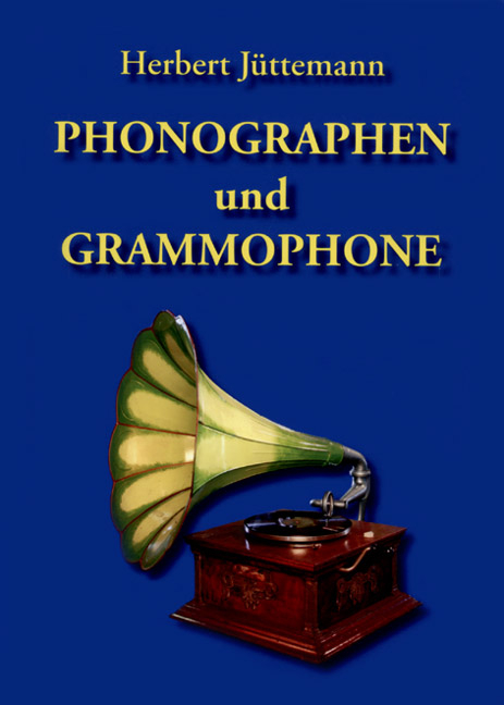 Phonographen und Grammophone - Herbert Jüttemann