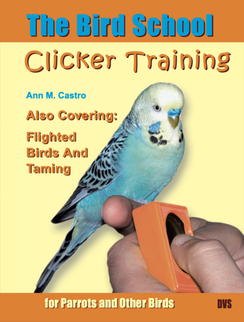 The Bird School. Clicker Training for Parrots and Other Birds - Ann Castro