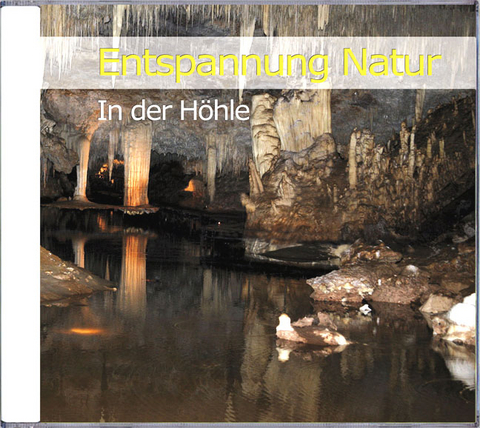 Entspannung Natur- In der Höhle - Karl-Heinz Dingler