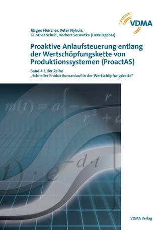 Proaktive Anlaufsteuerung entlang der Wertschöpfungskette von Produktionssystemen (ProactAS) - Jürgen Fleischer; Peter Nyhuis; Günther Schuh; Herbert Serwotka