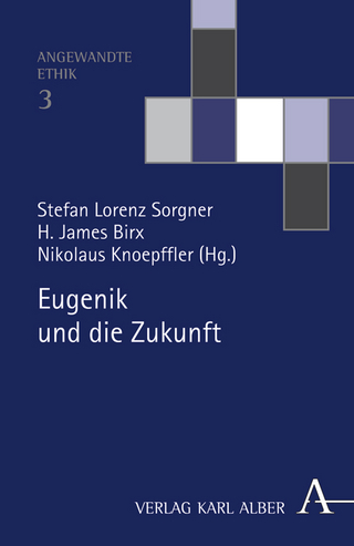 Eugenik und die Zukunft - Nikolaus Knoepffler; Stefan Lorenz Sorgner; H. James Birx