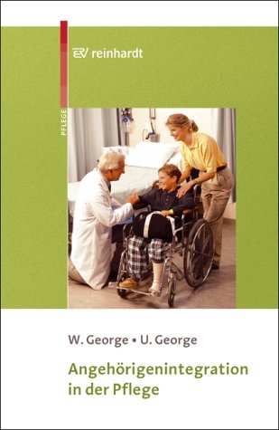 Angehörigenintegration in der Pflege - Wolfgang George, Ute George