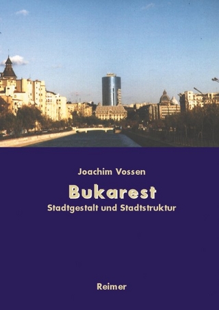 Bukarest - Die Entwicklung des Stadtraums - Joachim Vossen