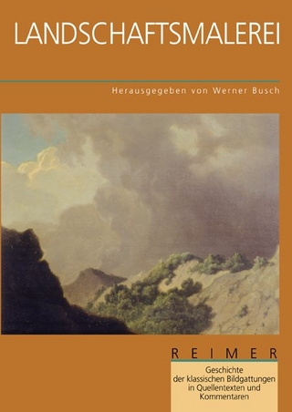 Geschichte der klassischen Bildgattungen in Quellentexten und Kommentaren / Landschaftsmalerei - Werner Busch