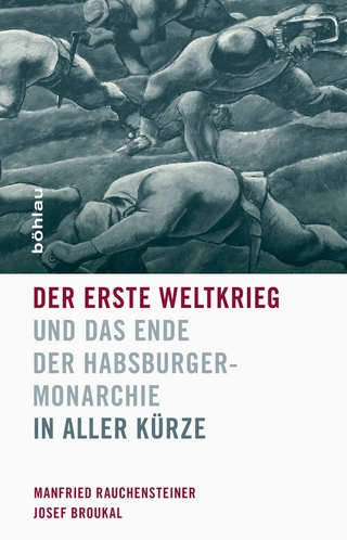 Der Erste Weltkrieg und das Ende der Habsburgermonarchie 1914-1918 - Manfried Rauchensteiner; Josef Broukal