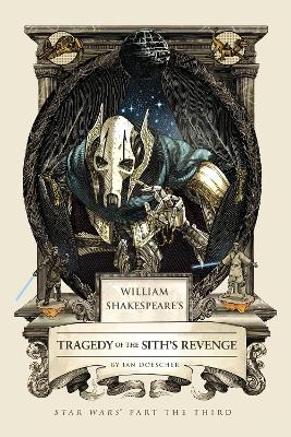 William Shakespeare's Tragedy of the Sith's Revenge - Ian Doescher