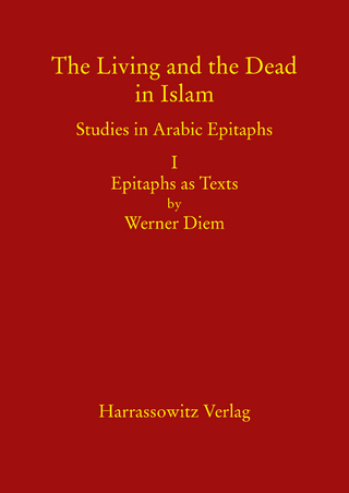 The Living and the Dead in Islam - Studies in Arabic Epitaphs - Werner Diem; Marco Schöller
