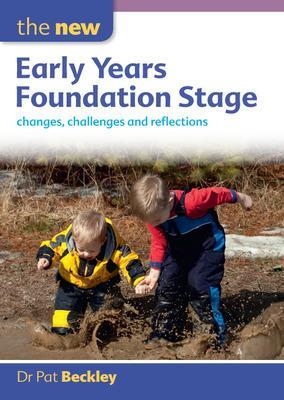 The New Early Years Foundation Stage: Changes, Challenges and Reflections - Pat Beckley