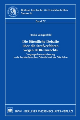 Die öffentliche Debatte über die Strafverfahren wegen DDR-Unrechts - Heiko Wingenfeld
