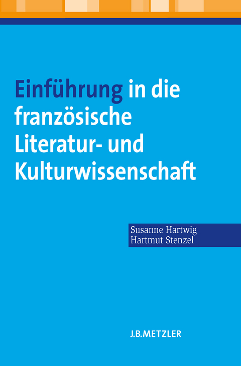 Einführung in die französische Literatur- und Kulturwissenschaft - Susanne Hartwig, Hartmut Stenzel