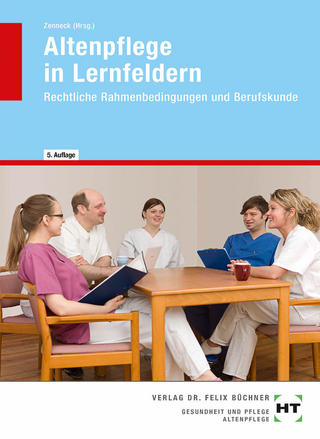 Altenpflege in Lernfeldern - Hans-Udo Zenneck; Siegfried Dallmann; Barbara Ebert; Anke Gößling-Brunken; Sabine Nobles; Annette Tramm; Otto Prof. Dr. Ungerer; Hans-Udo Zenneck