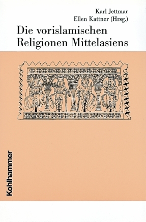 Die vorislamischen Religionen Mittelasiens - Ellen Kattner; Karl Jettmar