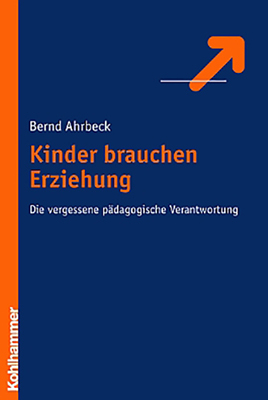 Kinder brauchen Erziehung - Bernd Ahrbeck