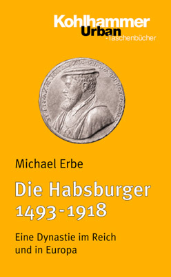 Die Habsburger (1493-1918) - Michael Erbe