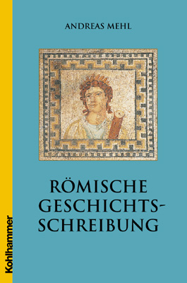 Römische Geschichtsschreibung - Andreas Mehl