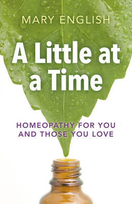 Little at a Time, A – Homeopathy for You and Those You Love - Mary English