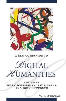 A New Companion to Digital Humanities - Susan Schreibman; Ray Siemens; John Unsworth