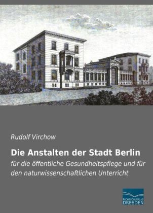 Die Anstalten der Stadt Berlin - Rudolf Virchow