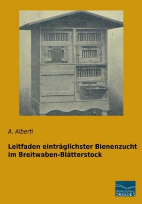 Leitfaden einträglichster Bienenzucht im Breitwaben-Blätterstock - A. Alberti