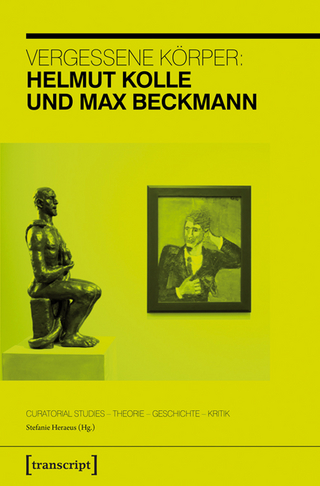 Vergessene Körper: Helmut Kolle und Max Beckmann - Stefanie Heraeus