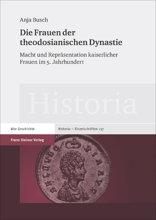 Die Frauen der theodosianischen Dynastie - Anja Busch