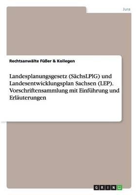 Landesplanungsgesetz (SÃ¤chsLPlG) und Landesentwicklungsplan Sachsen (LEP). Vorschriftensammlung mit EinfÃ¼hrung und ErlÃ¤uterungen -  FÃ¼Ãer & RechtsanwÃ¤lte Kollegen