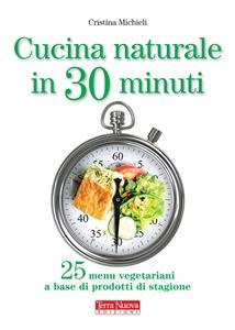 Cucina naturale in 30 minuti - Cristina Michieli