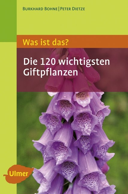 Was ist das? Die 120 wichtigsten Giftpflanzen - Burkhard Bohne, Peter Dietze