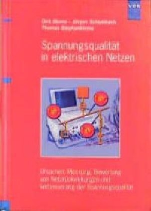 Spannungsqualität in elektrischen Netzen - Dirk Blume, Jürgen Schlabbach, Thomas Stephanblome
