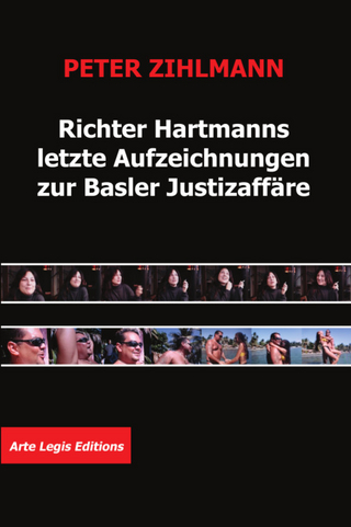 Richter Hartmanns letzte Aufzeichnungen zur Basler Justizaffäre - Peter Zihlmann