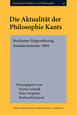 Die Aktualität der Philosophie Kants - Kirsten Schmidt; Klaus Steigleder; Burkhard Mojsisch