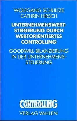 Unternehmenswertsteigerung durch wertorientiertes Controlling - Wolfgang Schultze; Cathrin Hirsch