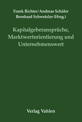 Kapitalgeberansprüche, Marktwertorientierung und Unternehmenswert - Frank Richter; Andreas Schüler; Bernhard Schwetzler