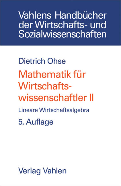Mathematik für Wirtschaftswissenschaftler Bd. II: Lineare Wirtschaftsalgebra - Dietrich Ohse
