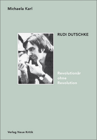 Rudi Dutschke. Revolutionär ohne Revolution - Michaela Karl