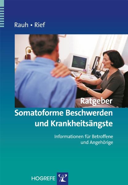 Ratgeber Somatoforme Beschwerden und Krankheitsängste - Elisabeth Rauh, Winfried Rief