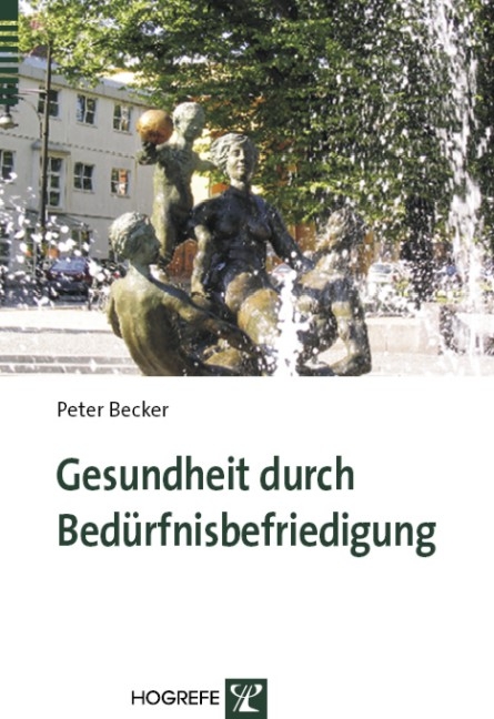 Gesundheit durch Bedürfnisbefriedigung - Peter Becker