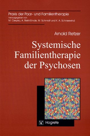 Systemische Familientherapie der Psychosen - Arnold Retzer