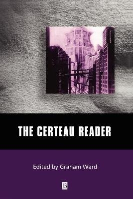 The Certeau Reader - Graham Ward