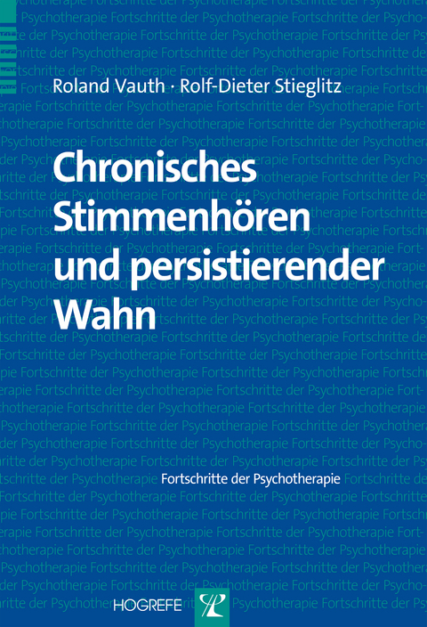 Chronisches Stimmenhören und persistierender Wahn - Roland Vauth, Rolf-Dieter Stieglitz