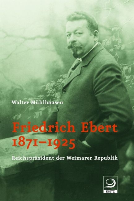 Friedrich Ebert 1871-1925 - Walter Mühlhausen