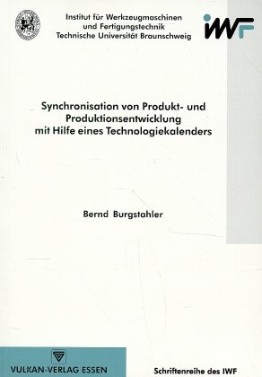 Synchronisation von Produktentwicklung und Produktionsentwicklung mit Hilfe eines Technologiekalenders - Bernd Burgstahler